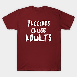 Vaccines Cause Adults T-Shirt